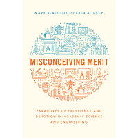 Misconceiving Merit: Paradoxes of Excellence and Devotion in Academic Science and Engineering /UNIV OF CHICAGO PR/Mary Blair-Loy